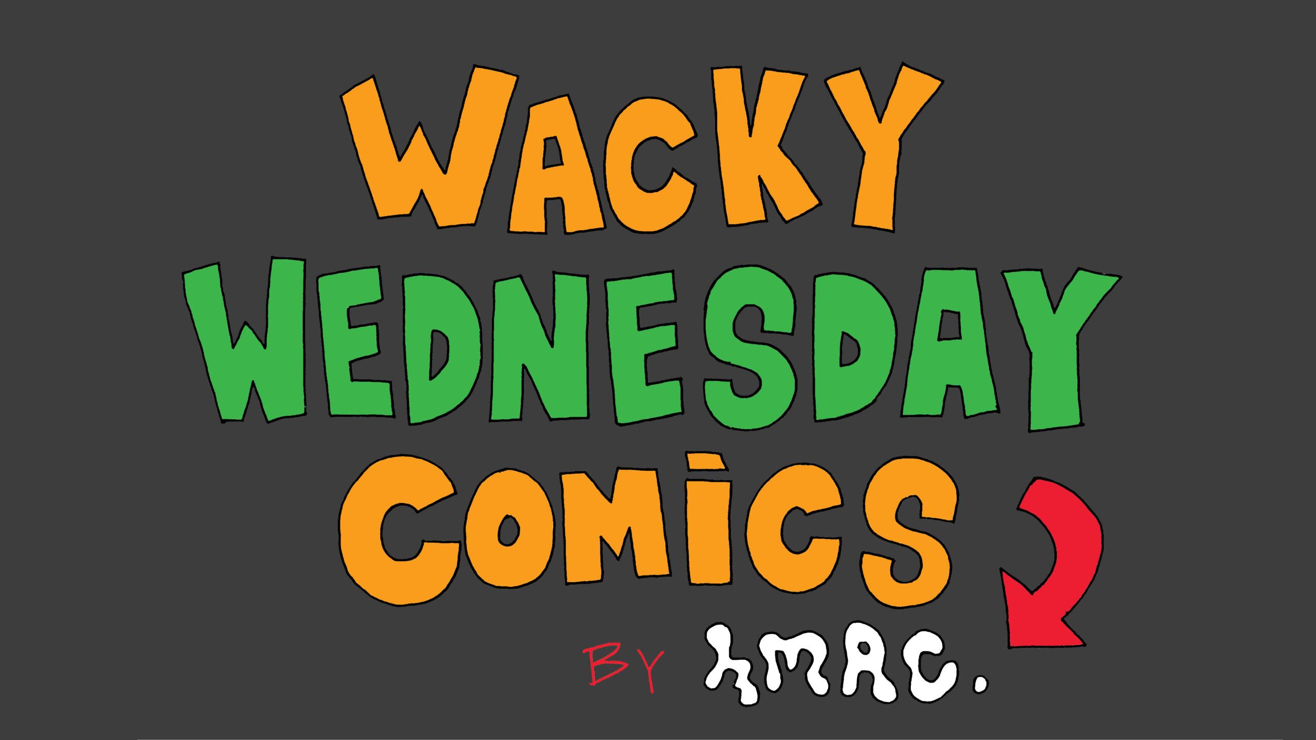 Illustration of the words "Wacky Wednesday Comics by HMAC" in orange, white, green and red lettering, against a black background.