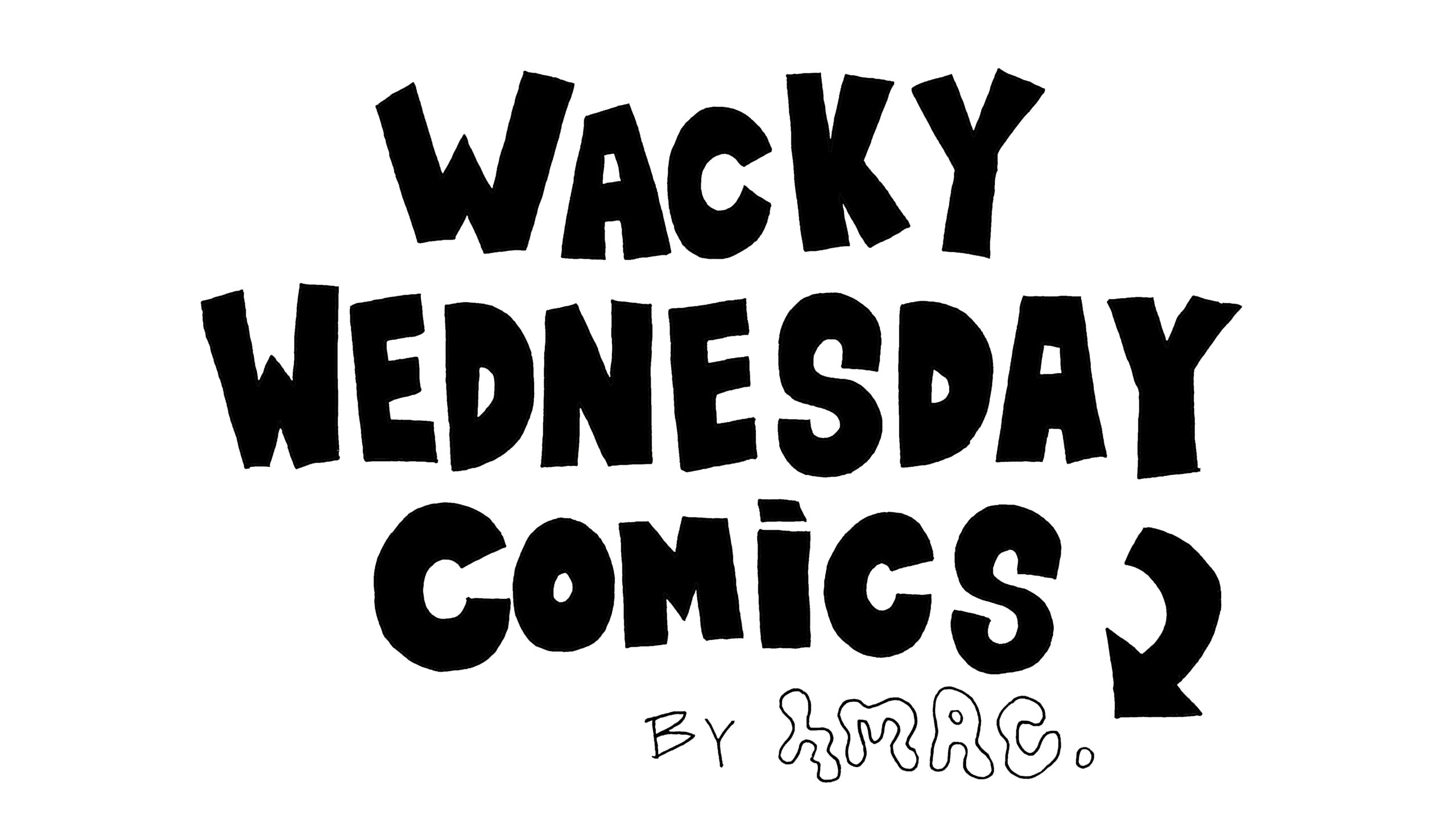 Text reads Wacky Wednesday Comics by HMAC