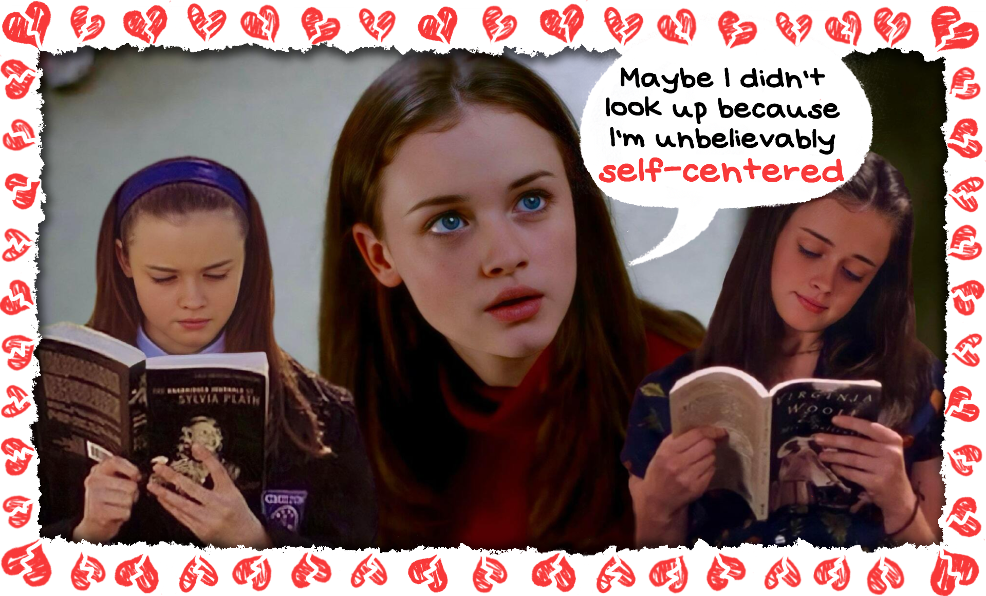 Collage of Rory Gilmore photos with notebook paper, broken heart border. A speech bubble from Rory’s mouth reads “Maybe I didn’t look up because I’m unbelievably self-centered.”