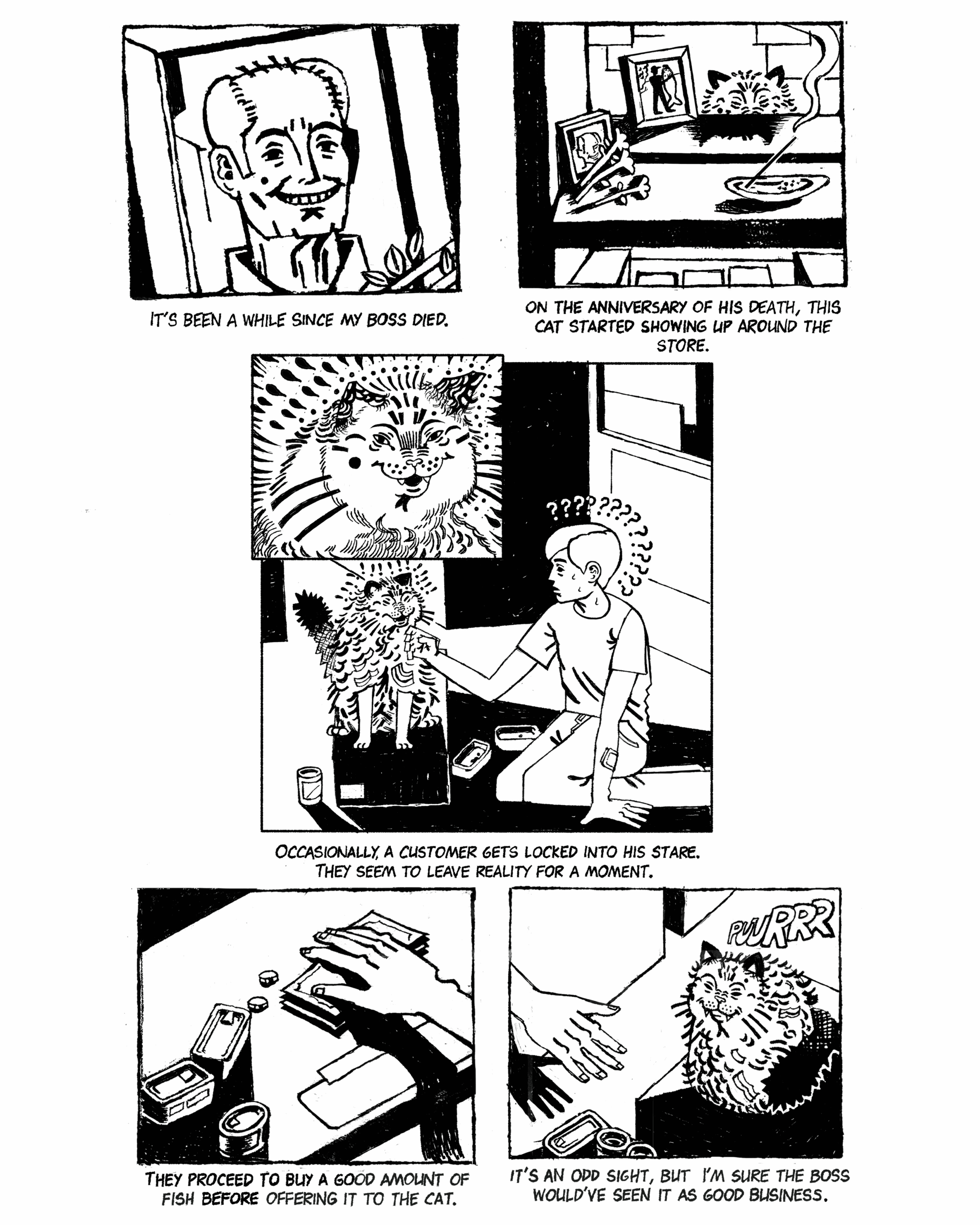 Panel 1: "It's been a while since my boss died". Illustration of a man in a picture frame. Slide 2: "On the anniversary of his death, this cat started showing up around the store." Illustration of a cat peering over a table. Panel 3: "Occasionally a customer gets locked into his stare. They seem to leave reality for a moment." Illustration of someone looking confused staring at the cat. Panel 4: "They proceed to buy a good amount of fish before offering it to the cat." Illustration of a hand exchanging money for fish. Panel 5: "It's an odd sight, but I'm sure the boss would've seen it as good business." Illustration of the cat purring.